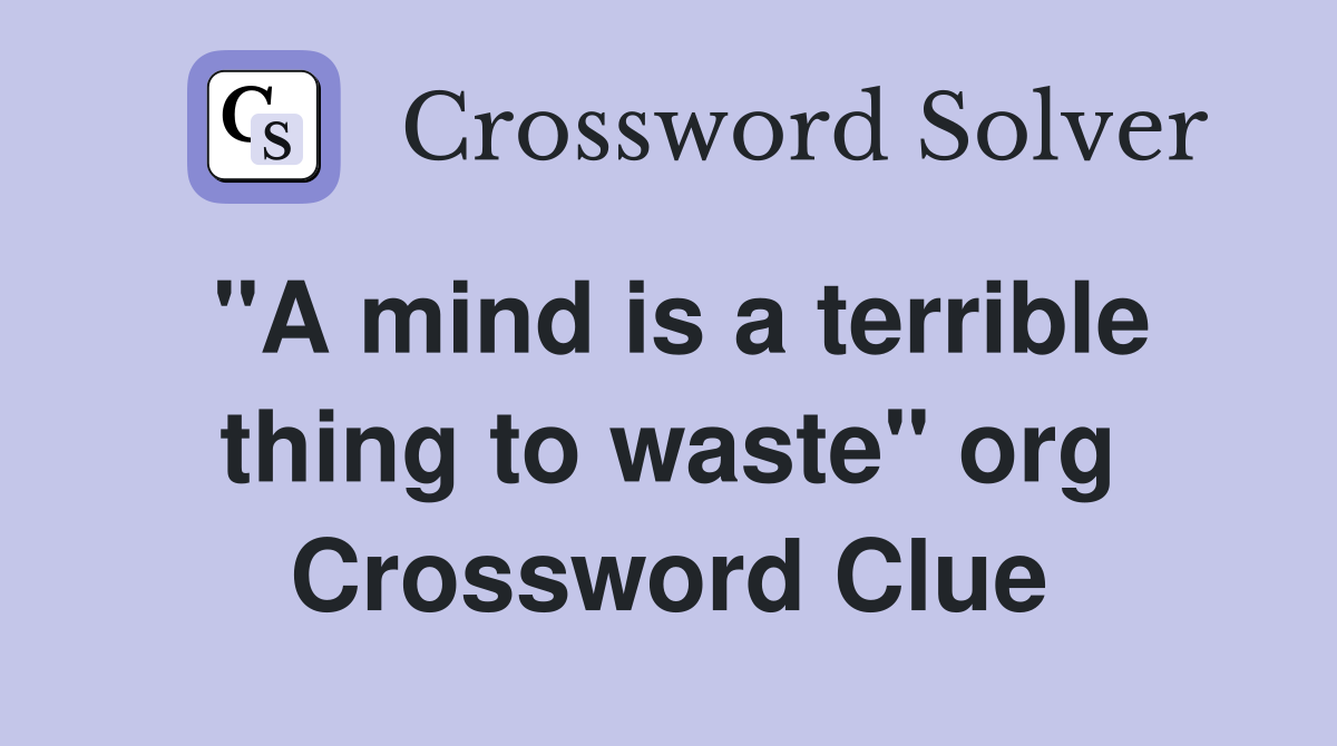 "A mind is a terrible thing to waste" org. Crossword Clue Answers